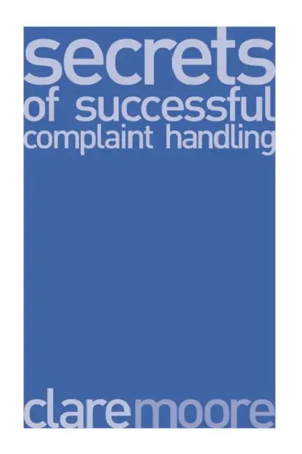 Secrets of Successful Complaint Handling: The Best Complaint Handling Strategies and How to Make Them Work by Ernst (Author) Toller