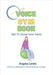 Voice Gym Book: Get To Know Your Voice by Lewis, Angela
