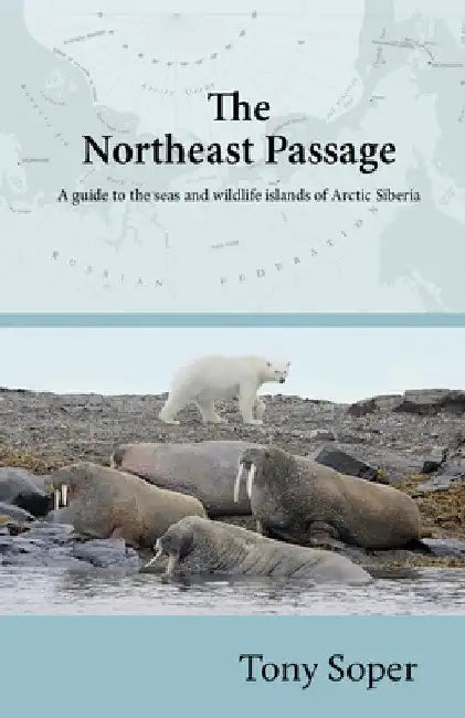 The Northeast Passage: A guide to the seas and wildlife islands of Arctic Siberia by Tony Soper