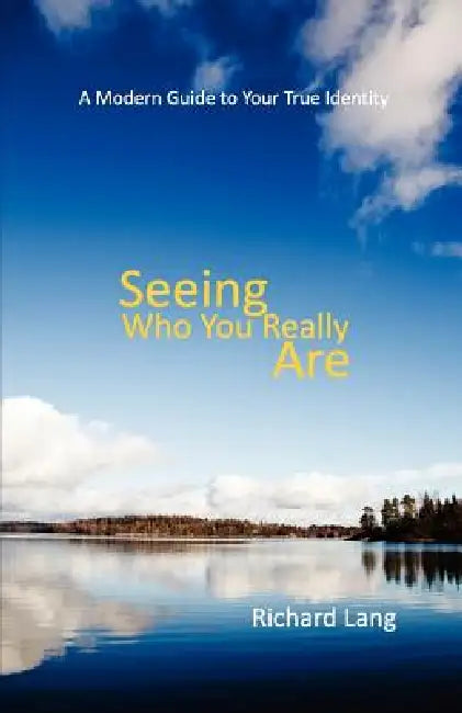 Seeing Who You Really Are by Richard Lister Lang