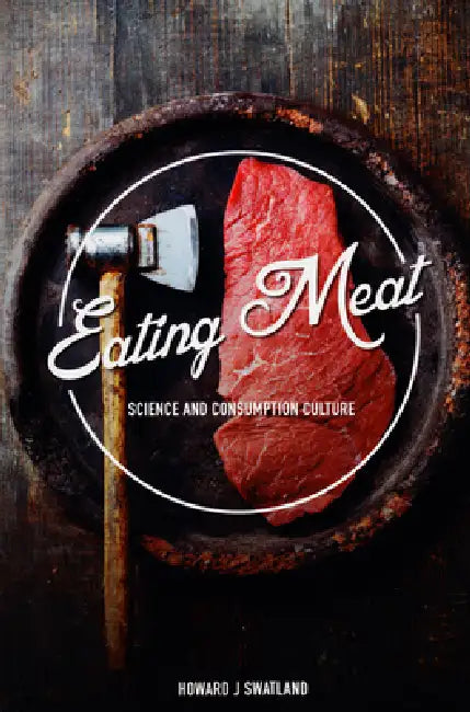 Eating Meat: Science and Consumption Culture by Howard J. Swatland