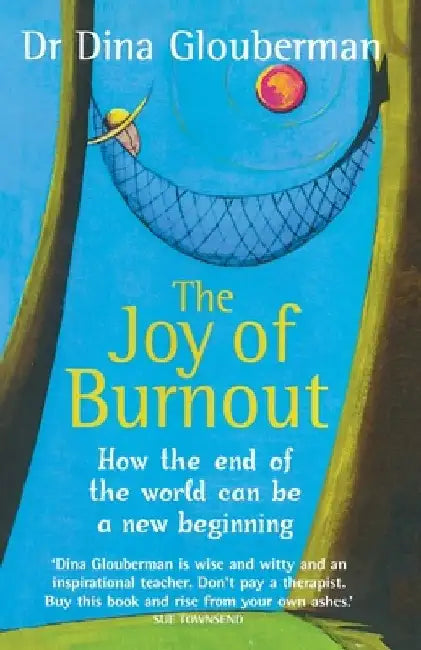 The Joy of Burnout: How the end of the world can be a new beginning by Dina Glouberman