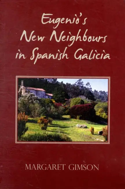 Eugenio's New Neighbours: In Spanish Galicia by Margaret Gimson