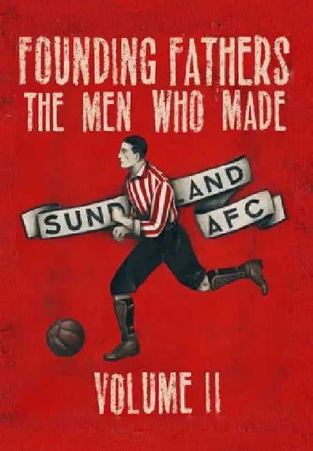 Founding Fathers - The Men Who Made Sunderland AFC - Volume 2: Hardback by Paul Days