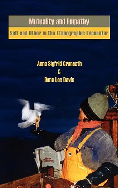 Mutuality and Empathy: Self and Other in the Ethnographic Encounter by Anne Sigfrid Grnseth, Dona Lee Davis