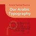 Our Arabic Typography by Arlette Haddad-Boutros