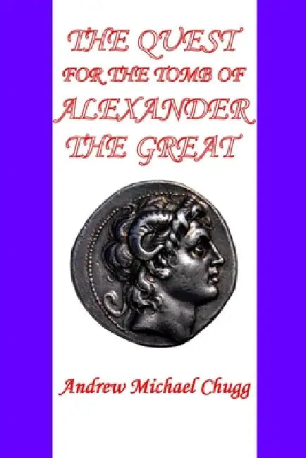 The Quest for the Tomb of Alexander the Great (Second Edition) by Andrew Chugg
