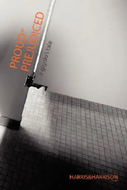 Proud & Prejudiced: A Gigolo's Tale by Mike Harrison, Rich Harris