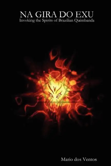 NA GIRA DO EXU - Invoking the Spirits of Brazilian Quimbanda by Mario Dos Ventos