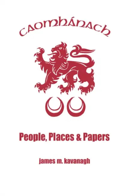 Caomhanach. People, Places & Papers by James M. Kavanagh
