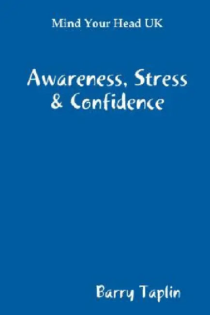 Mind Your Head UK Awareness Stress & Confidence by Barry Taplin