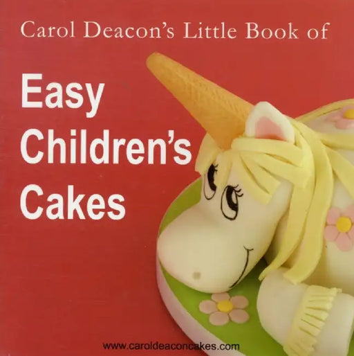 Carol Deacon's Little Book of Easy Children's Cakes by Carol Deacon