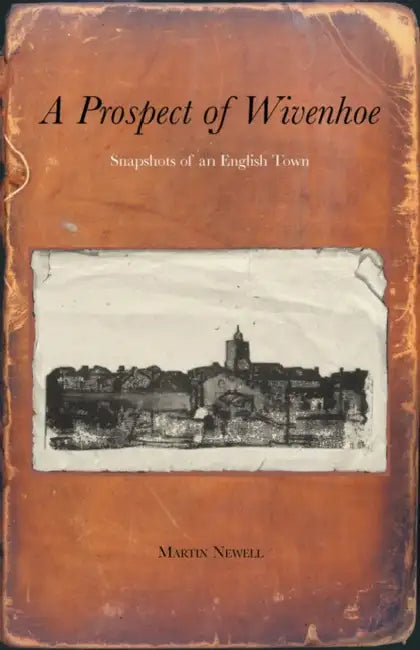 A Prospect of Wivenhoe: Recollections of an Essex Town by Jr, Brian, Jr (Georgia Institute of Technology) Stone