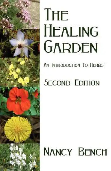 The Healing Garden: An Introduction to Herbs by Nancy Bench