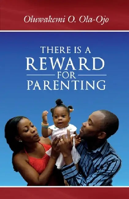 There is a Reward for Parenting by Oluwakemi O. Ola-Ojo
