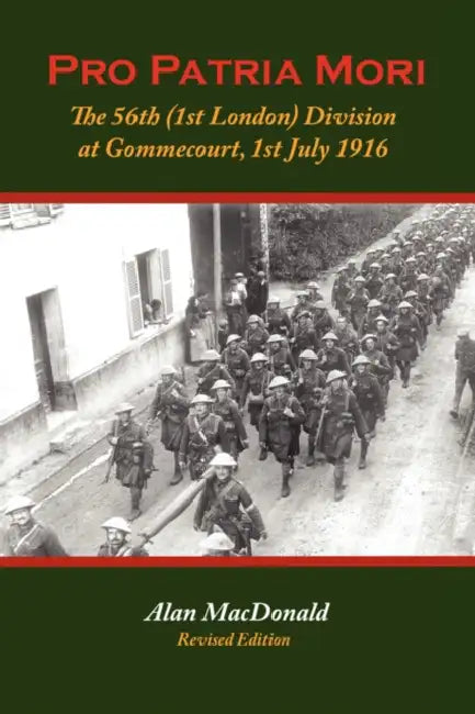Pro Patria Mori: The 56th (1st London) Division at Gommecourt, 1st July 1916 by Mandell Creighton