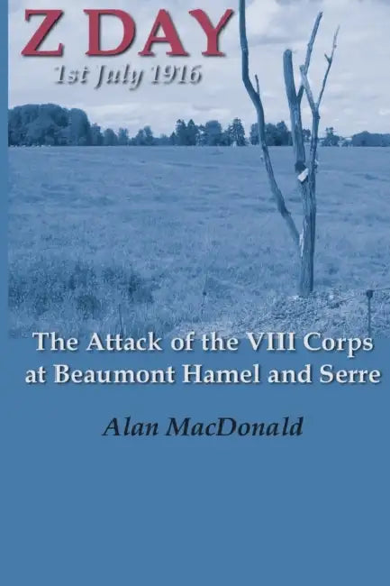 Z Day 1st July 1916  The Attack Of The Viii Corps At Beaumont Hamel And Serre by Alan Macdonald