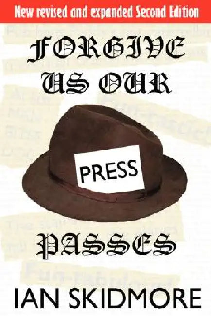 Forgive Us Our Press Passes by Ian Skidmore