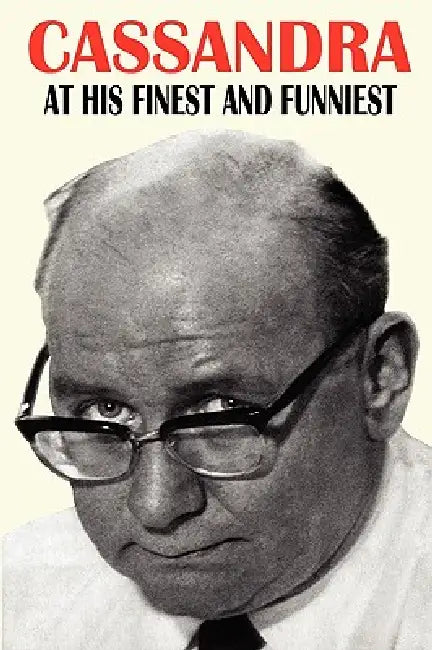 Cassandra - At His Finest and Funniest by William Neil Connor, Hugh Cudlipp, Paul Boyle