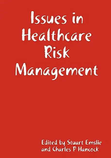 Issues in Healthcare Risk Management by Stuart Emslie, Charles Hancock