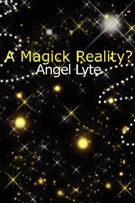 A Magick Reality? by Angelica Lyte