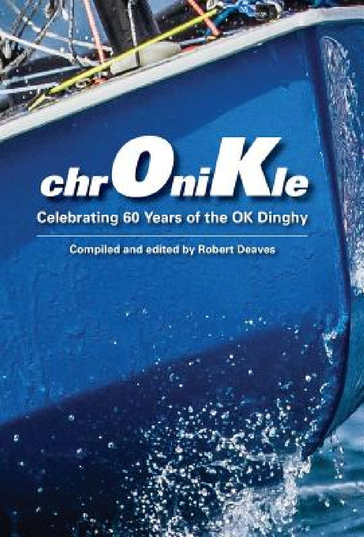 chrOniKle: Celebrating 60 Years of the OK Dinghy by Robert Deaves