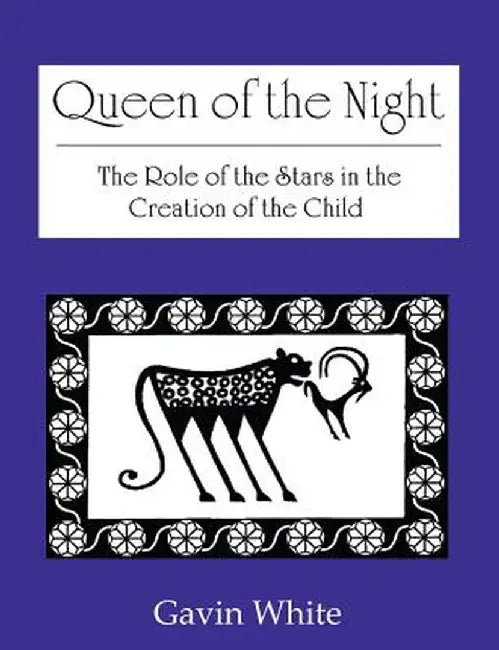 Queen of the Night. the Role of the Stars in the Creation of the Child by Gavin White