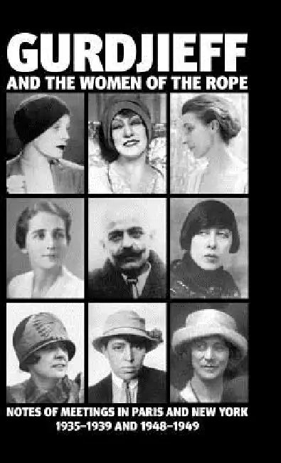 Gurdjieff and the Women of the Rope: Notes of Meetings in Paris and New York 1935-1939 and 1948-1949 by Solita Solano, Kathryn C. Hulme