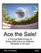 Ace the Sale! a Practical Methodology for Selling B2B Enterprise Software, Hardware or Services by Nick Gomersall
