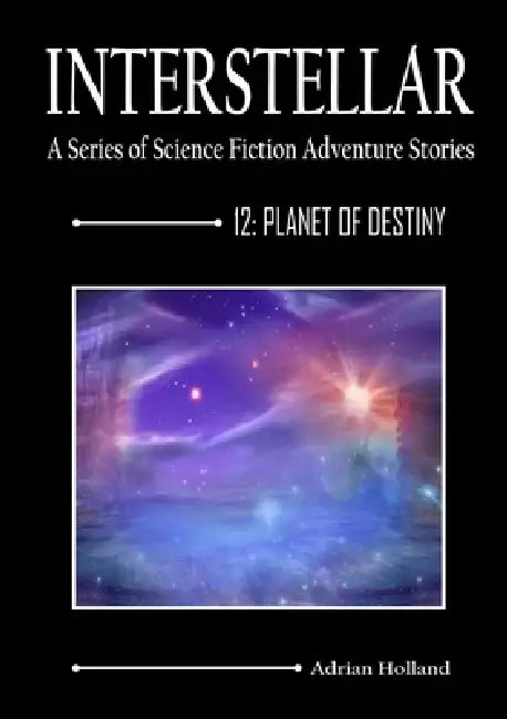 Interstellar 12 - Planet of Destiny by Adrian Holland