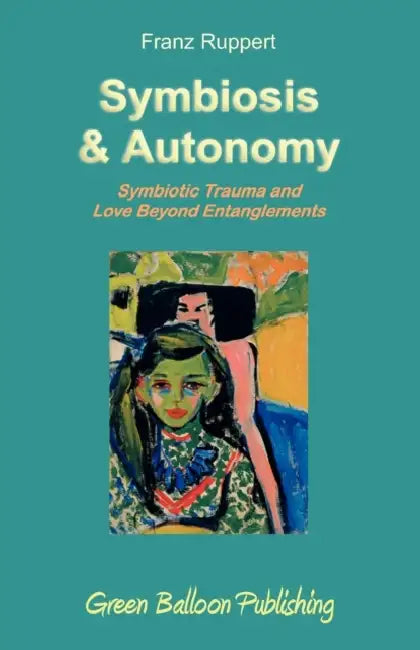 Symbiosis and Autonomy by Franz Ruppert, Vivian Broughton