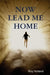 Now Lead Me Home by Roy Holland