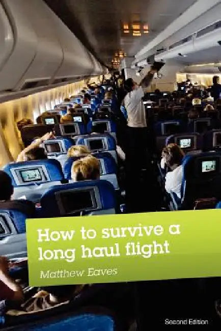 How to Survive a Long Haul Flight, Second Edition by Matthew Eaves