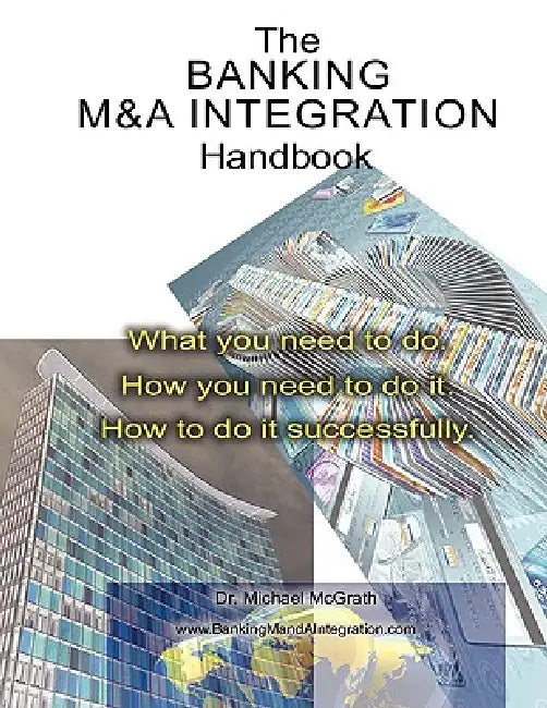 The Banking M&A Integration Handbook by Michael McGrath