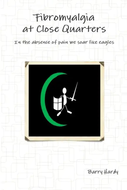 Fibromyalgia At Close Quarters by Barry Hardy