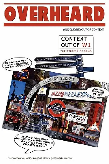Overheard (and Quoted Out Of Context) Soho Edition. by Sj Hills