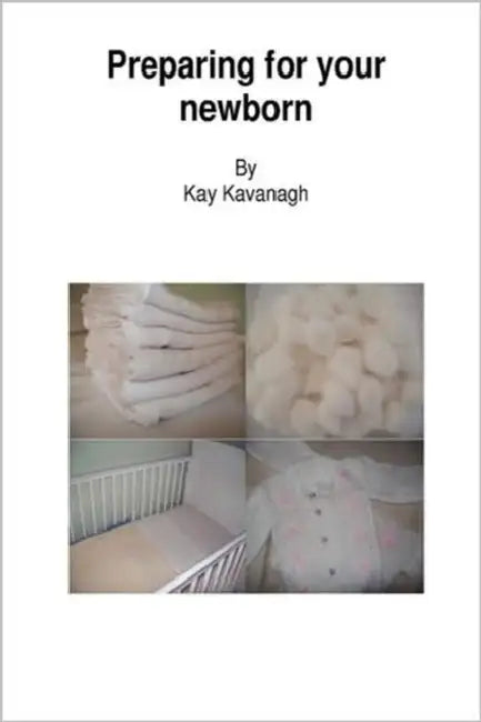 Preparing for your newborn by Kay Kavanagh