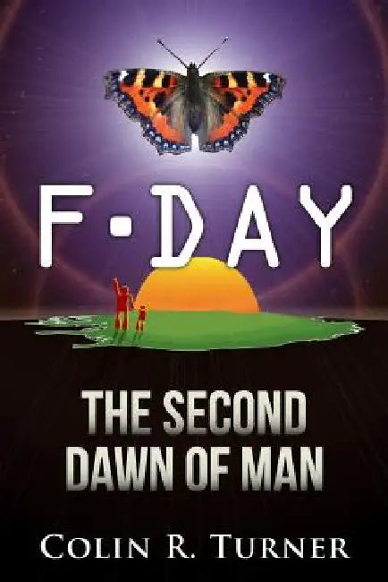 F-Day: The Second Dawn Of Man by Colin R. Turner