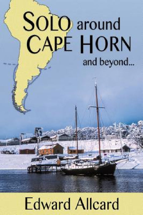 Solo around Cape Horn: and beyond... by Edward Allcard, Tom Cunliffe