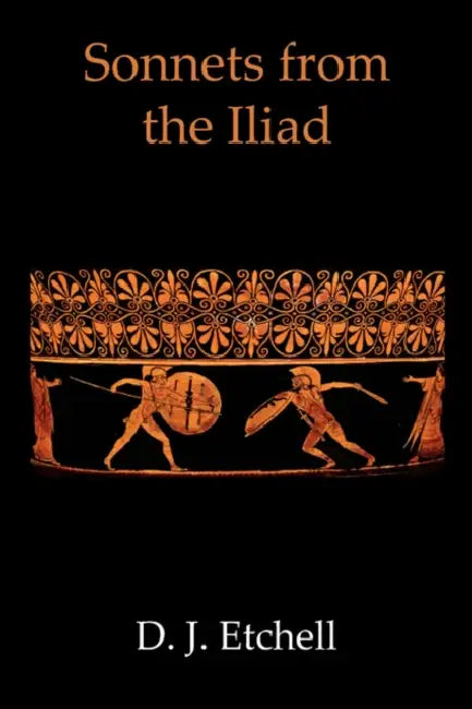 Sonnets from the Iliad by D. J. Etchell