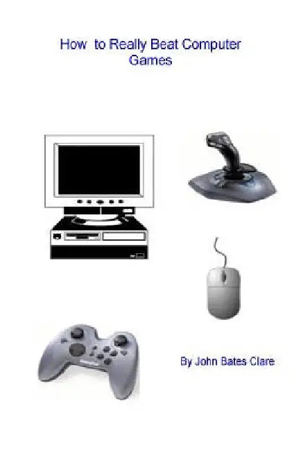 How to Really Beat Computer Games by John Bates Clare