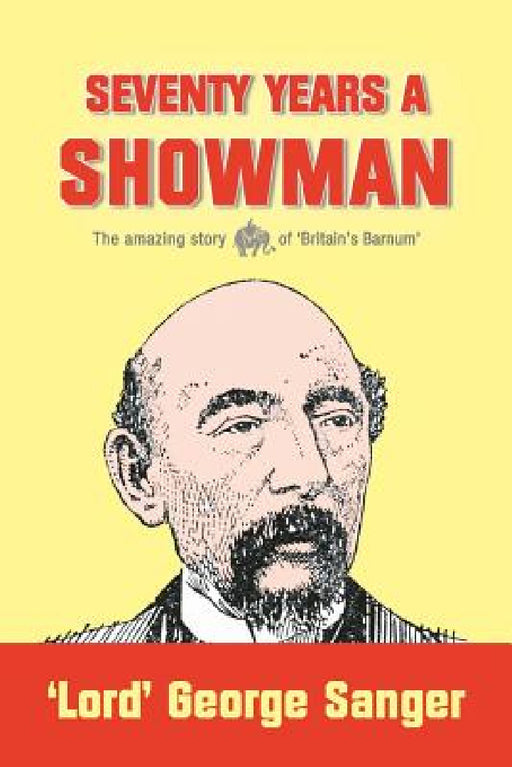 Seventy Years a Showman: New Edition by 'lord' George Sanger, Matthew Crampton, Kenneth Grahame