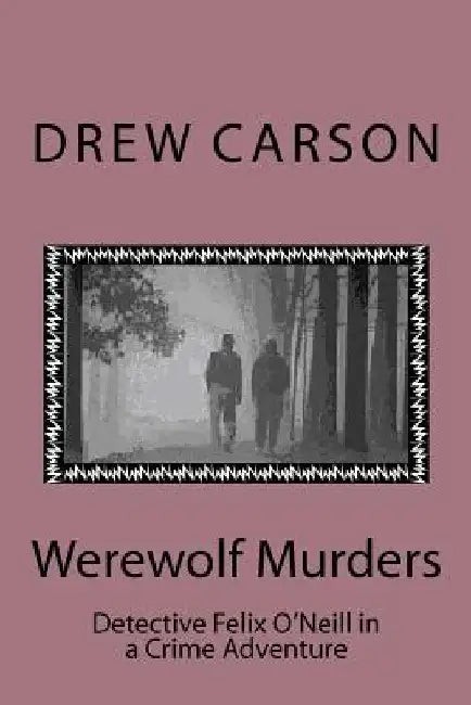 Werewolf Murders: Detective Felix O'Neill in a Crime Adventure by Drew Carson