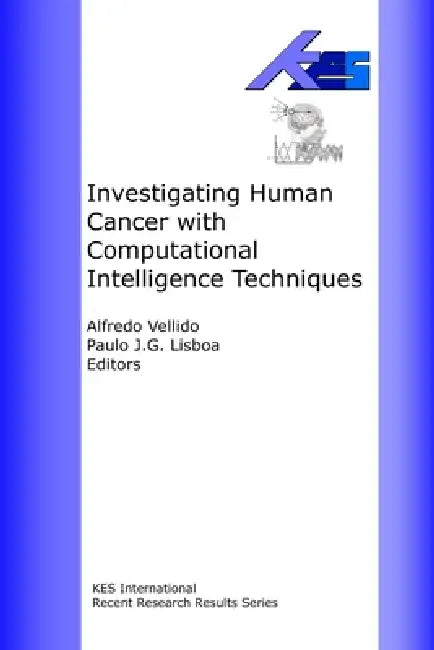 Investigating Human Cancer with Computational intelligence Techniques by Alfredo Vellido, Paulo Lisboa