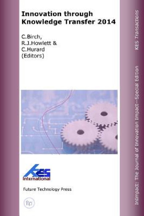 Innovation through Knowledge Transfer 2014 by C. Birch, R. Howlett, C. Hurard