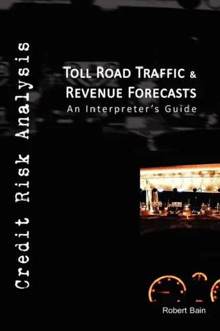 Toll Road Traffic & Revenue Forecasts by Robert Etc Bain
