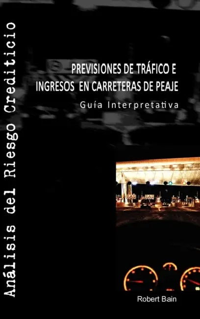Previsiones de Tráfico e Ingresos en Carreteras de Peaje by Robert Bain