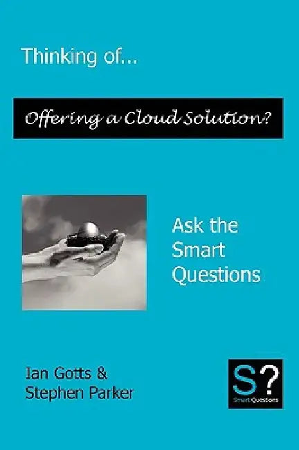 Thinking of... Offering a Cloud Solution? Ask the Smart Questions by Ian Gotts