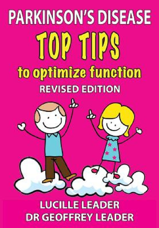 Parkinson's Disease Top Tips to Optimize Function 2018 Revised Edition by Lucille Leader, Geoffrey Leader, Marion North
