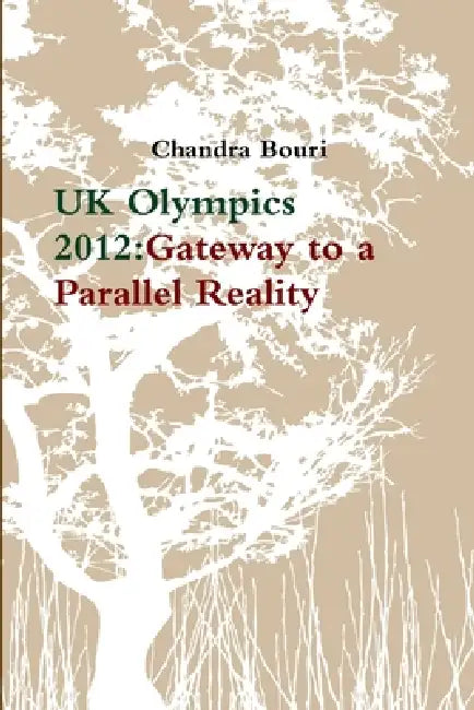 UK Olympics 2012: Gateway to a Parallel Reality by Chandra Bouri